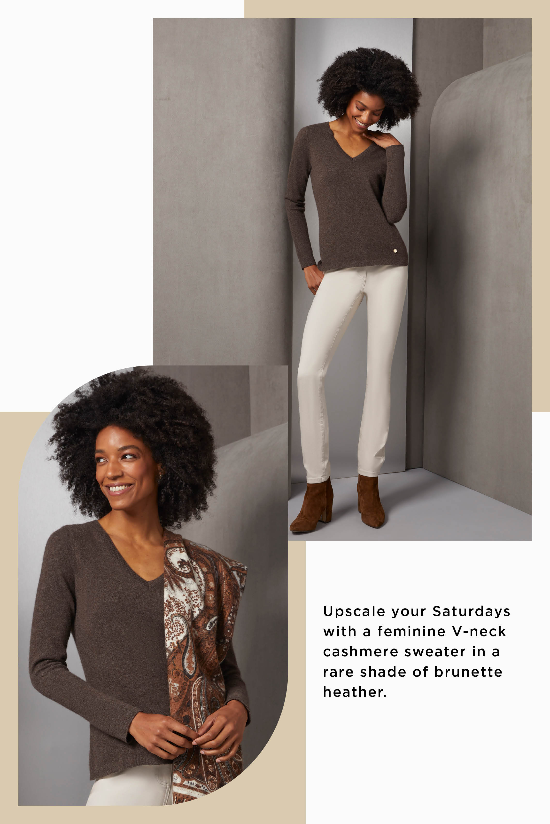 Upscale your Saturdays with a feminine V-neck cashmere sweater in a rare shade of brunette heather. This tony top relates to the warm camel and dark caramel of this Italian wool scarf in a spectacular print of oversized, overlapping paisley.